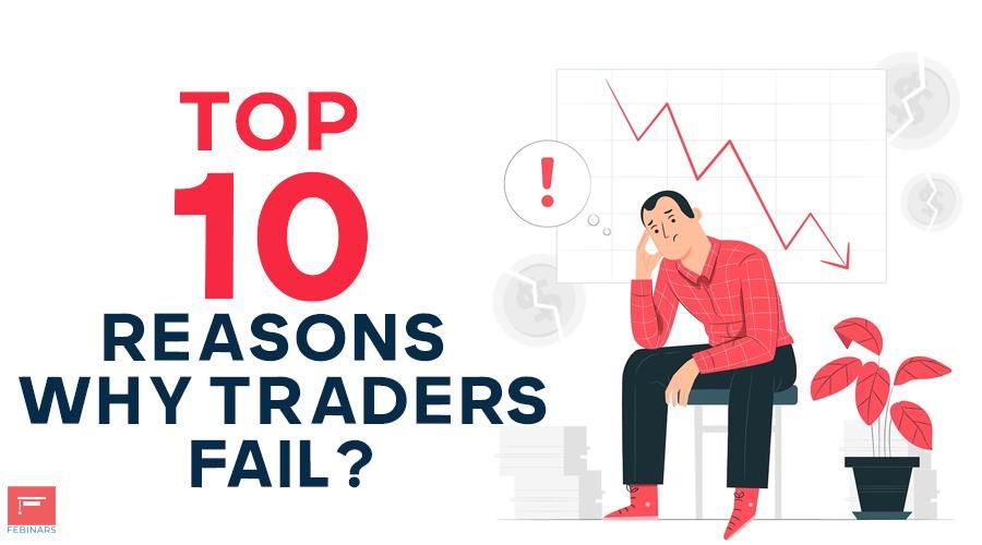 Top 10 Reasons Why Traders Fail Top 10 Reasons Why Traders Fail